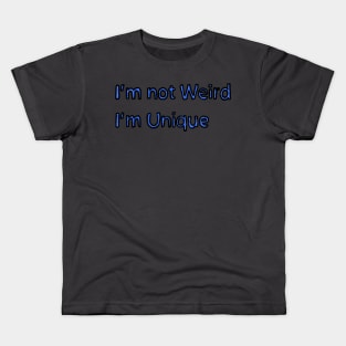 Im not Weird, Im Unique Kids T-Shirt